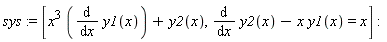 sys := [x^3*(diff(y1(x), x))+y2(x), diff(y2(x), x)-x*y1(x) = x]