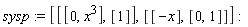 sysp := [[[0, x^3], [1]], [[-x], [0, 1]]]