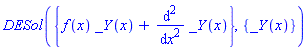 DESol({f(x)*_Y(x)+diff(_Y(x), `$`(x, 2))}, {_Y(x)})