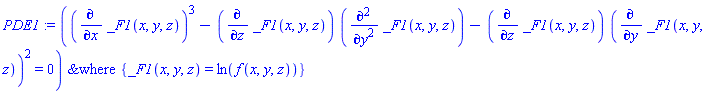 PDE1 := `&where`((diff(_F1(x, y, z), x))^3-(diff(_F1(x, y, z), z))*(diff(_F1(x, y, z), `$`(y, 2)))-(diff(_F1(x, y, z), z))*(diff(_F1(x, y, z), y))^2 = 0, {_F1(x, y, z) = ln(f(x, y, z))})
