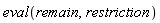 eval(remain, restriction)