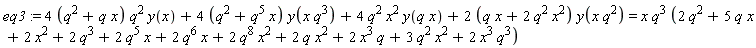 eq3 := (4*(q^2+q*x))*q^2*y(x)+(4*(q^2+q^5*x))*y(x*q^3)+4*q^2*x^2*y(q*x)+(2*(q*x+2*q^2*x^2))*y(q^2*x) = x*q^3*(2*q^2+5*q*x+2*x^2+2*q^3+2*q^5*x+2*q^6*x+2*q^8*x^2+2*q*x^2+2*x^3*q+3*q^2*x^2+2*x^3*q^3)