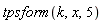 tpsform(k, x, 5)