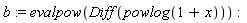 b := evalpow(Diff(powlog(1+x)))