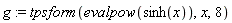 g := tpsform(evalpow(sinh(x)), x, 8)