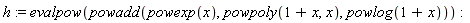 h := evalpow(powadd(powexp(x), powpoly(1+x, x), powlog(1+x)))