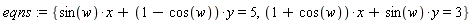 eqns := {sin(w)*x+(1-cos(w))*y = 5, (1+cos(w))*x+sin(w)*y = 3}