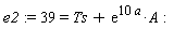 e2 := 39 = Ts+exp(10*a)*A: