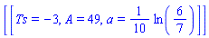[[Ts = -3, A = 49, a = (1/10)*ln(6/7)]]
