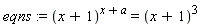 eqns := (x+1)^(x+a) = (x+1)^3