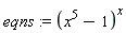eqns := (x^5-1)^x