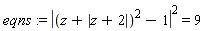 eqns := abs((z+abs(z+2))^2-1)^2 = 9