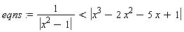 eqns := 1/abs(-1+x^2) < abs(x^3-2*x^2-5*x+1)