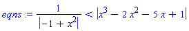 1/abs(-1+x^2) < abs(x^3-2*x^2-5*x+1)