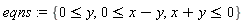 eqns := {x+y <= 0, 0 <= x-y, 0 <= y}