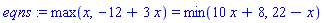 max(x, -12+3*x) = min(10*x+8, 22-x)