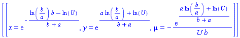 [[x = exp(-(ln(b/a)*b-ln(U))/(b+a)), y = exp((a*ln(b/a)+ln(U))/(b+a)), mu = -exp((a*ln(b/a)+ln(U))/(b+a))/(U*b)]]