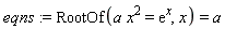 eqns := RootOf(a*x^2 = exp(x), x) = a