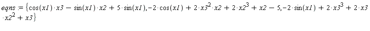 eqns := {-2*sin(x1)+2*x3^3+2*x3*x2^2+x3, -2*cos(x1)+2*x3^2*x2+2*x2^3+x2-5, cos(x1)*x3-sin(x1)*x2+5*sin(x1)}