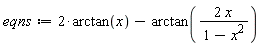 eqns := 2*arctan(x)-arctan(2*x/(1-x^2))