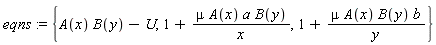 eqns := {A(x)*B(y)-U, 1+mu*A(x)*a*B(y)/x, 1+mu*A(x)*B(y)*b/y}
