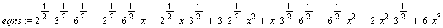 eqns := 2^(1/2)*3^(1/2)*6^(1/2)-2^(1/2)*6^(1/2)*x-2^(1/2)*x*3^(1/2)+3*2^(1/2)*x^2+x*3^(1/2)*6^(1/2)-6^(1/2)*x^2-2*x^2*3^(1/2)+6*x^3