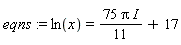 eqns := ln(x) = (1/11)*(75*Pi*I)+17