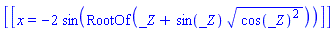 [[x = -2*sin(RootOf(_Z+sin(_Z)*(cos(_Z)^2)^(1/2)))]]