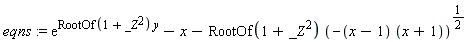 eqns := exp(RootOf(_Z^2+1)*y)-x-RootOf(_Z^2+1)*(-(x-1)*(x+1))^(1/2)