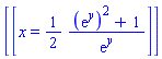 [[x = (1/2)*((exp(y))^2+1)/exp(y)]]