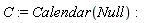 C := Calendar(Null)
