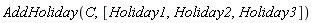 AddHoliday(C, [Holiday1, Holiday2, Holiday3])
