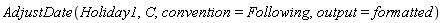 AdjustDate(Holiday1, C, convention = Following, output = formatted)