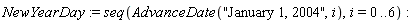 NewYearDay := seq(AdvanceDate("January 1, 2004", i), i = 0 .. 6)