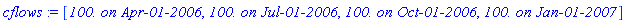 cflows := [`100. on Apr-01-2006`, `100. on Jul-01-2006`, `100. on Oct-01-2006`, `100. on Jan-01-2007`]