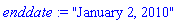 enddate := "January 2, 2010"