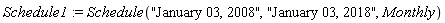 Schedule1 := Schedule("January 03, 2008", "January 03, 2018", Monthly)