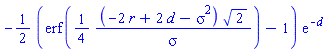 -(1/2)*(erf((1/4)*(-2*r+2*d-sigma^2)*2^(1/2)/sigma)-1)*exp(-d)