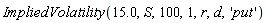 ImpliedVolatility(15.0, S, 100, 1, r, d, 'put')