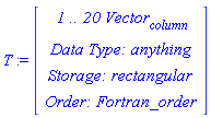 T := RTABLE(18446790986281295254, anything, Vector[column], rectangular, Fortran_order, [], 1, 1 .. 20)