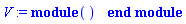 V := module () end module