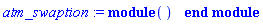 atm_swaption := module () end module