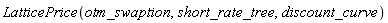 LatticePrice(otm_swaption, short_rate_tree, discount_curve)