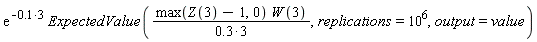 exp(-.1*3)*ExpectedValue(max(Z(3)-1, 0)*W(3)/(.3*3), replications = 10^6, output = value)