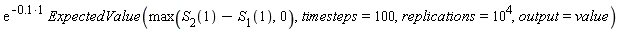 exp(-.1)*ExpectedValue(max(S[2](1)-S[1](1), 0), timesteps = 100, replications = 10^4, output = value)