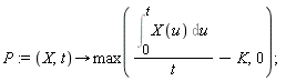 P := proc (X, t) options operator, arrow; max((Int(X(u), u = 0 .. t))/t-K, 0) end proc