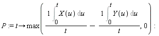 P := proc (t) options operator, arrow; max((Int(X(u), u = 0 .. t))/t-(Int(Y(u), u = 0 .. t))/t, 0) end proc
