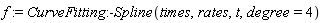 f := CurveFitting:-Spline(times, rates, t, degree = 4)