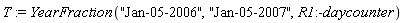 T := YearFraction("Jan-05-2006", "Jan-05-2007", R1:-daycounter)