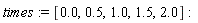 times := [0., .5, 1.0, 1.5, 2.0]